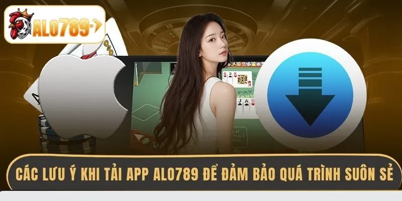 cac-luu-y-khi-tai-app-alo789-de-dam-bao-qua-trinh-suon-se