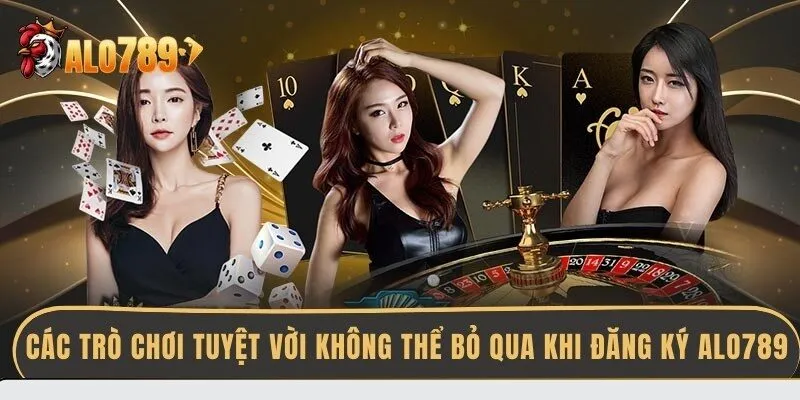 cac-tro-choi-tuyet-voi-khong-the-bo-qua-khi-dang-ky-alo789