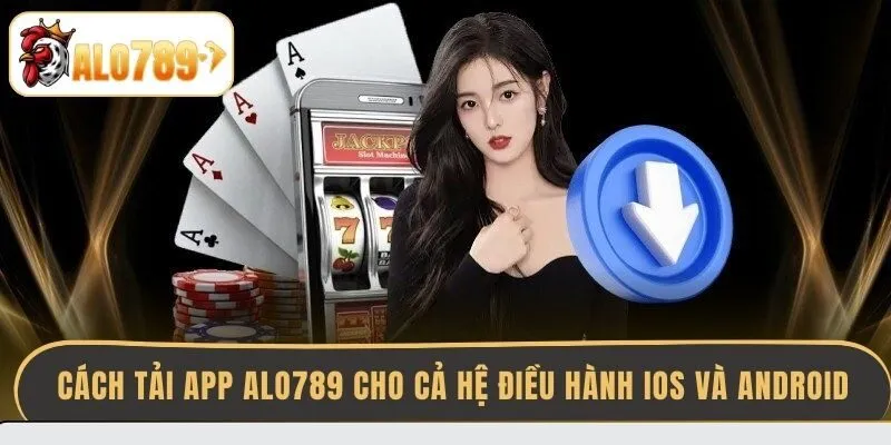 cach-tai-app-alo789-cho-ca-he-dieu-hanh-ios-va-android