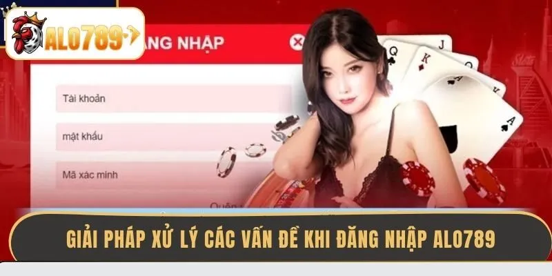 giai-phap-xu-ly-cac-van-de-khi-dang-nhap-alo789