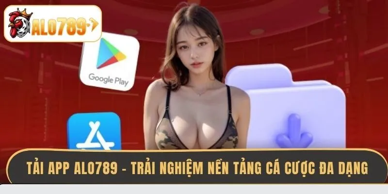 tai-app-alo789-trai-nghiem-nen-tang-ca-cuoc-da-dang