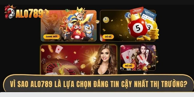 vi-sao-alo789-la-lua-chon-dang-tin-cay-nhat-thi-truong